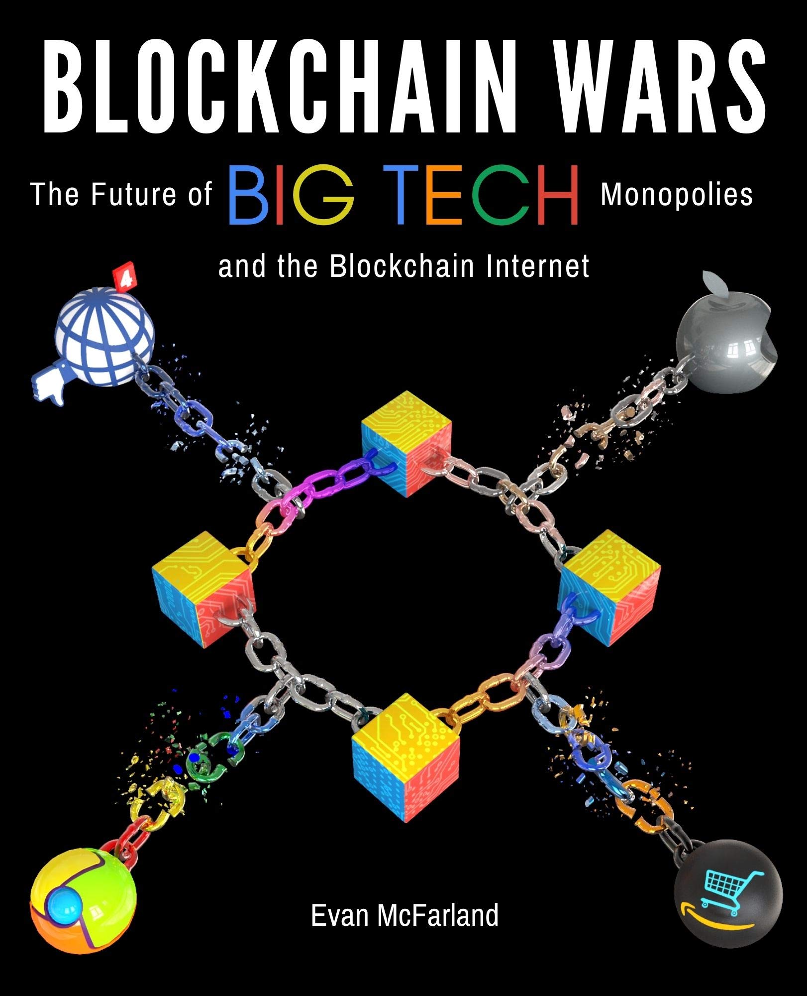Blockchain Wars: The Future of Big Tech Monopolies and the Blockchain Internet (Kindle Edition)