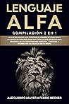 Lenguaje Alfa: Compilación 2 en 1 - La Guía del Macho Alfa, Guía para el Hombre de Cómo Tener un Lenguaje Corporal Atractivo. Todo lo que necesitas para ... sin dejar de ser tu mismo. (Spanish Edition)