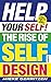 Help Your Self!: The Rise of Self-Design