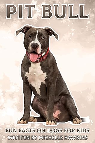 Pit Bull: Fun Facts on Dogs for Kids #37 by Michelle Hawkins