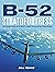 B-52 Stratofortress: The Complete History of the World's Longest Serving and Best Known Bomber