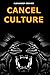 CANCEL CULTURE: How to thrive in a society that has given up on masculinity, femininity, sex, success, gods, and a great life.