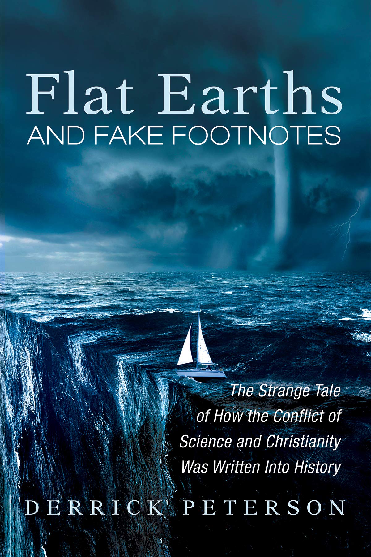 Flat Earths and Fake Footnotes: The Strange Tale of How the Conflict of Science and Christianity Was Written Into History (Kindle Edition)