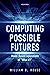 Computing Possible Futures