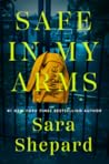Safe In My Arms by Sara Shepard