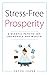Stress-Free Prosperity: A MINDFUL PATH TO JOY, ABUNDANCE AND WEALTH (Mindful Living Series)