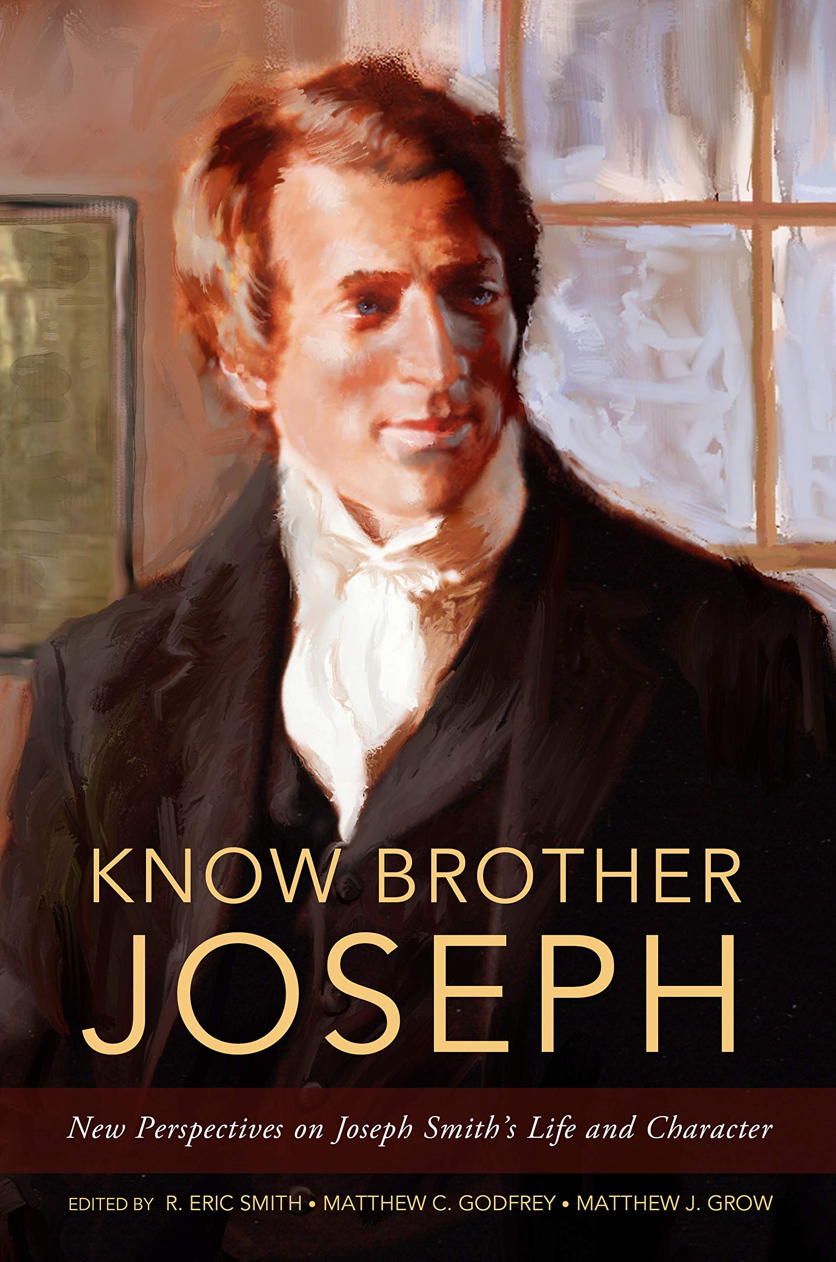 Know Brother Joseph: New Perspectives on Joseph Smith's Life & Character (Hardcover)