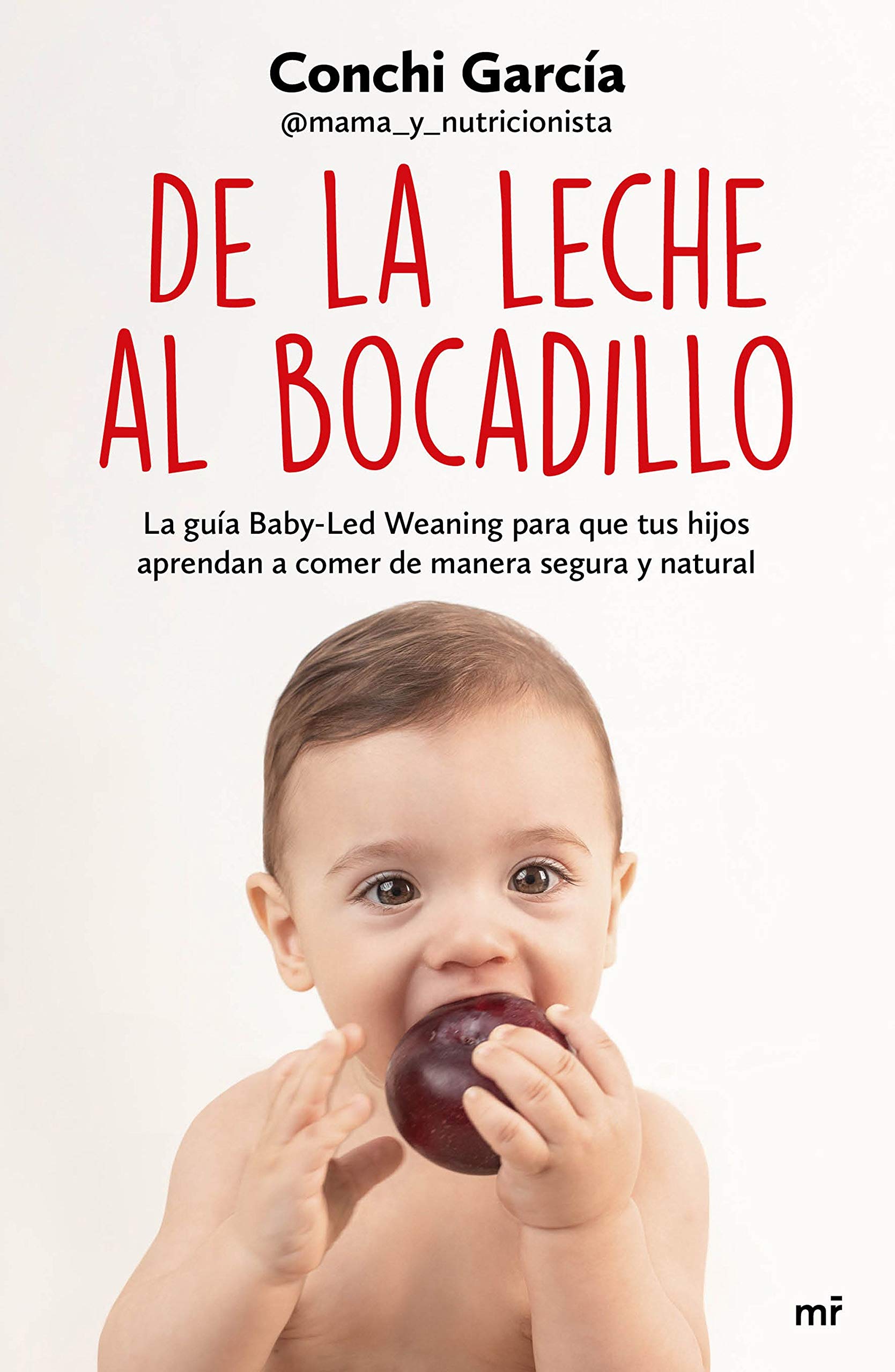 De la leche al bocadillo: La guía Baby-Led Weaning para que tus hijos aprendan a comer de manera segura y natural (Spanish Edition)