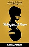 Book cover for Sibling Sexual Abuse: A Guide for Confronting America's Silent Epidemic
