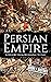 Persian Empire: A History from Beginning to End