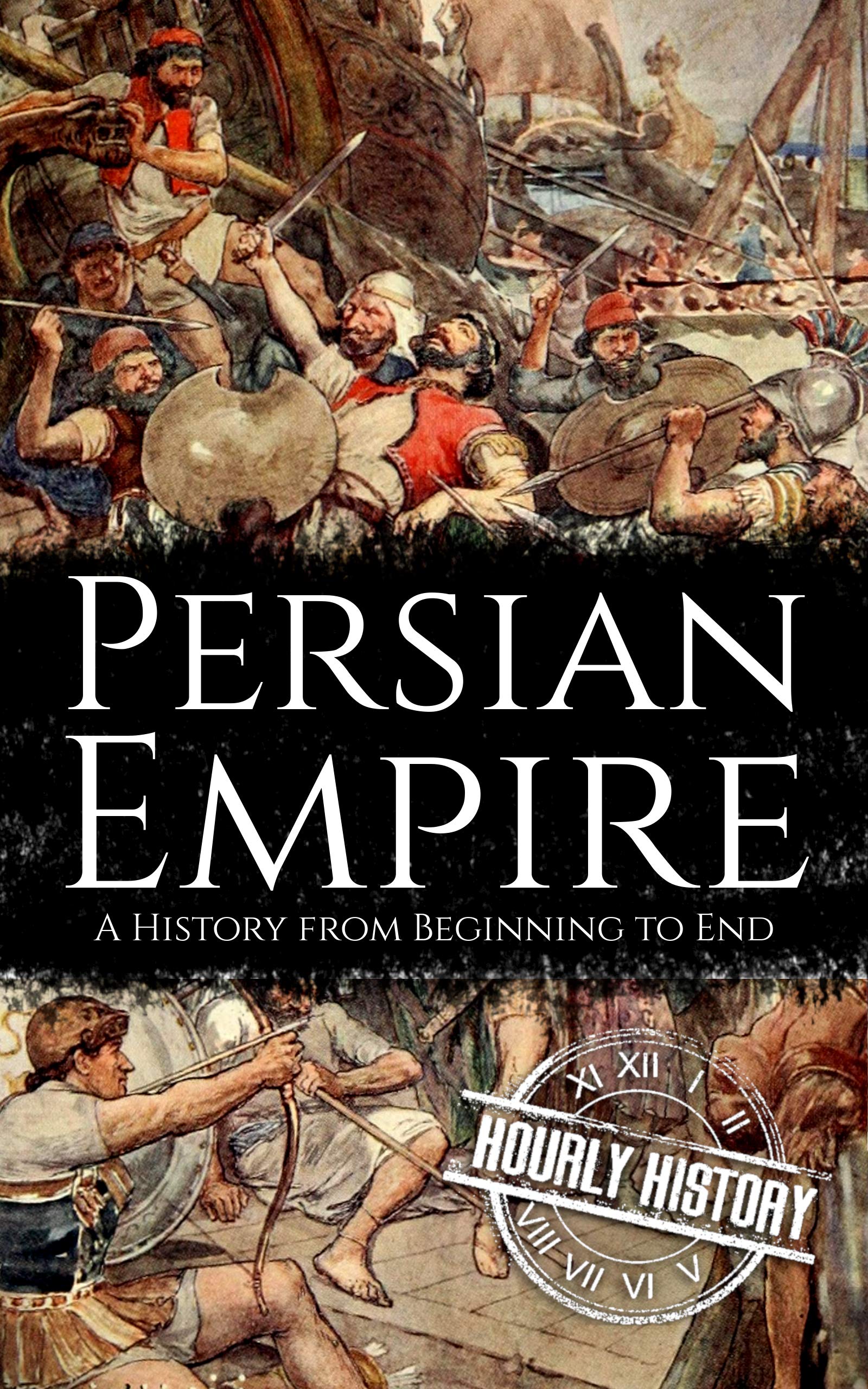 Persian Empire: A History from Beginning to End (Kindle Edition)