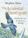The Accidental Countryside: Hidden Havens for Britain's Wildlife The Accidental Countryside: Hidden Havens for Britain's Wildlife