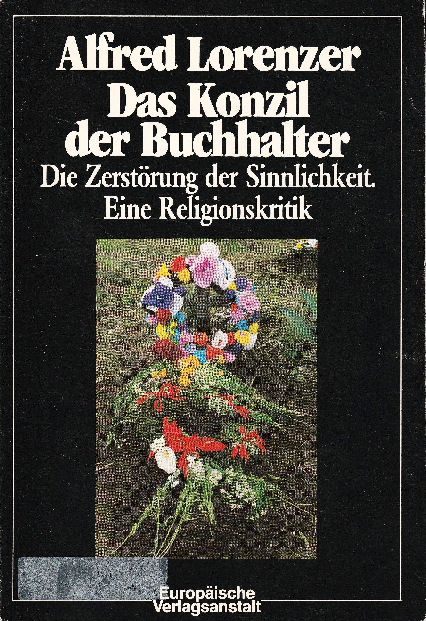 Das Konzil der Buchhalter: Die Zerstörung der Sinnlichkeit. Eine Religionskritik