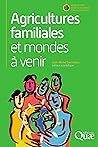 Agricultures familiales et mondes à venir (Agricultures et défis du monde) (French Edition)