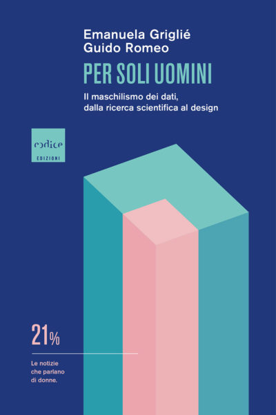 Per soli uomini. Il maschilismo dei dati, dalla ricerca scientifica al design (Paperback)