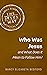Who Was Jesus and What Does...