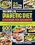 The Complete Diabetic Diet Cookbook for Beginners: 600 Easy and Healthy Diabetic Recipes for the Newly Diagnosed with 21-Day Meal Plan to Manage Prediabetes and Type 2 Diabetes