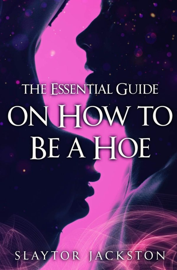 The Essential Guide on How to be a Hoe (Kindle Edition)