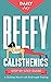 Beefy Calisthenics: Step-by-Step Guide to Building Muscle with Bodyweight Training