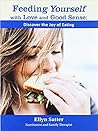 Feeding Yourself with Love and Good Sense: Discover the Joy of Eating