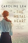 The Metal Heart by Caroline Lea