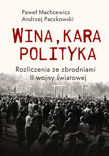 Wina, kara, polityka. Rozliczenia ze zbrodniami II Wojny Światowej (Paperback)