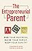 The Entrepreneurial Parent: Run Your Business, Raise Your Family, Keep Your Sanity!