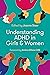 Understanding ADHD in Girls and Women by Joanne Steer