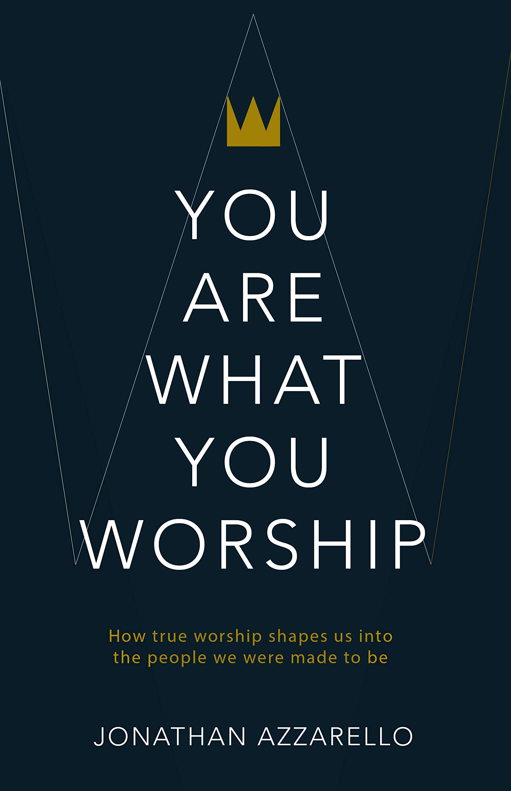 You Are What You Worship: How True Worship Shapes Us Into the People We Were Made To Be (Kindle Edition)