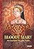 Bloody Mary: Das Leben der Mary Tudor