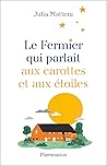 Le Fermier qui parlait aux carottes et aux étoiles by Julia Mattera