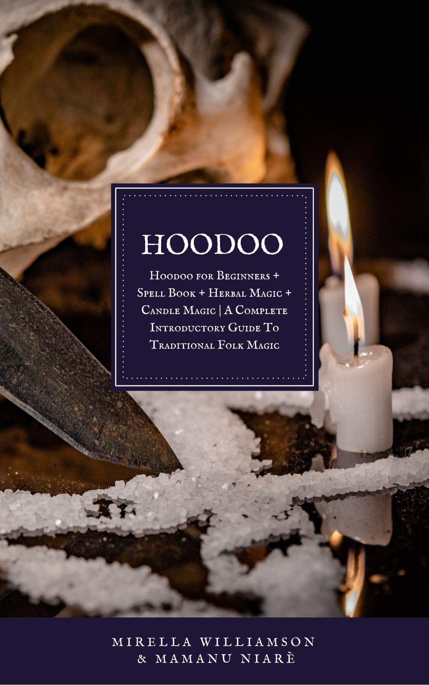 HOODOO: 4 BOOKS IN 1 Hoodoo for Beginners + Spell Book + Herbal Magic + Candle Magic | A Complete Introductory Guide To Traditional Folk Magic (Kindle Edition)