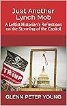 Just Another Lynch Mob: A Leftist Historian's Reflections on the Storming of the Capitol