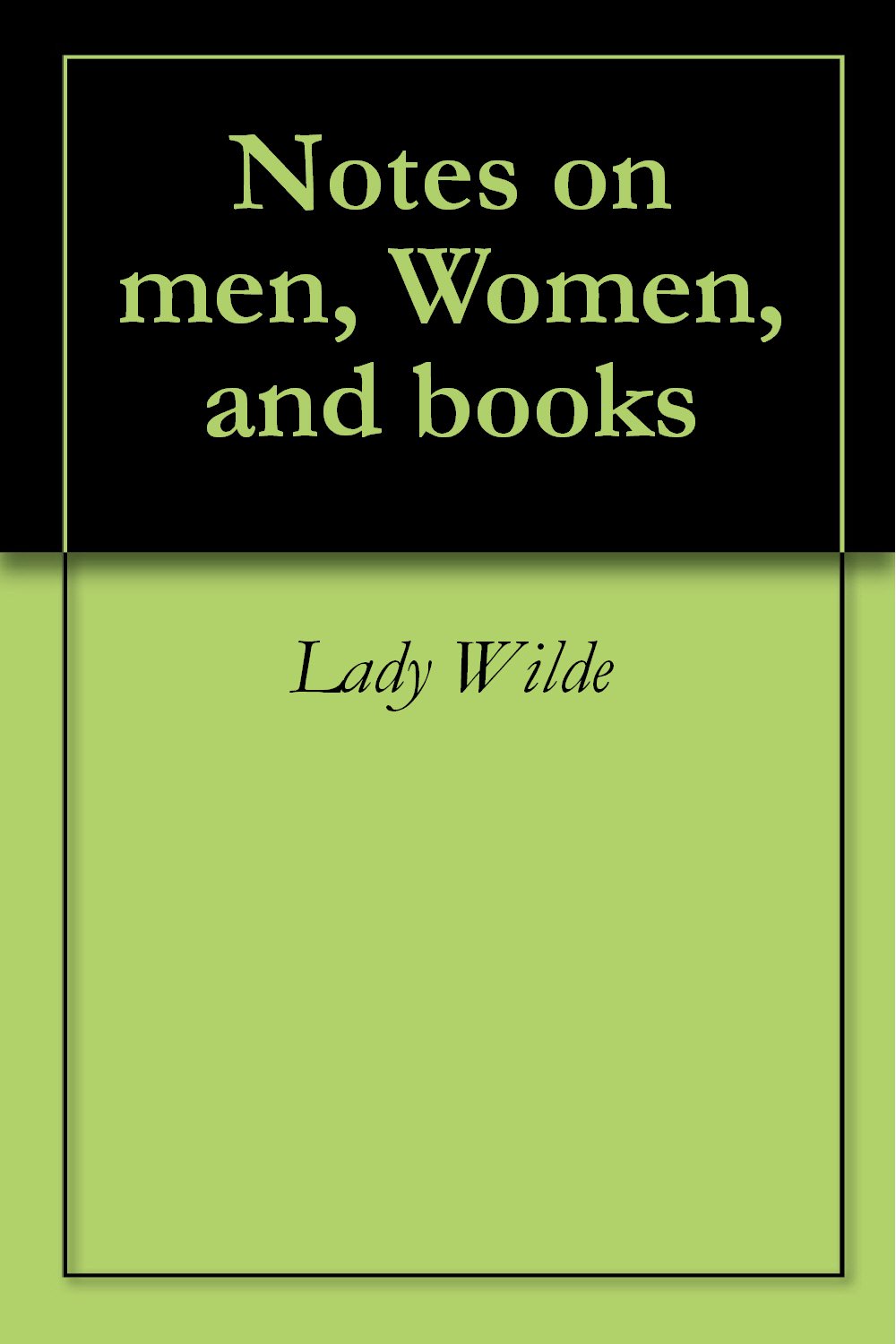 Notes on men, Women, and books (Kindle Edition)