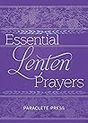 Essential Lenten Prayers Essential Lenten Prayers