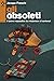 Gli obsoleti. Il lavoro impossibile dei moderatori di contenuti by Jacopo Franchi