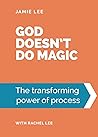 God doesn't do magic: The transforming power of process God doesn't do magic: The transforming power of process