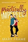 Practically Imperfect (Imperfect, #3)