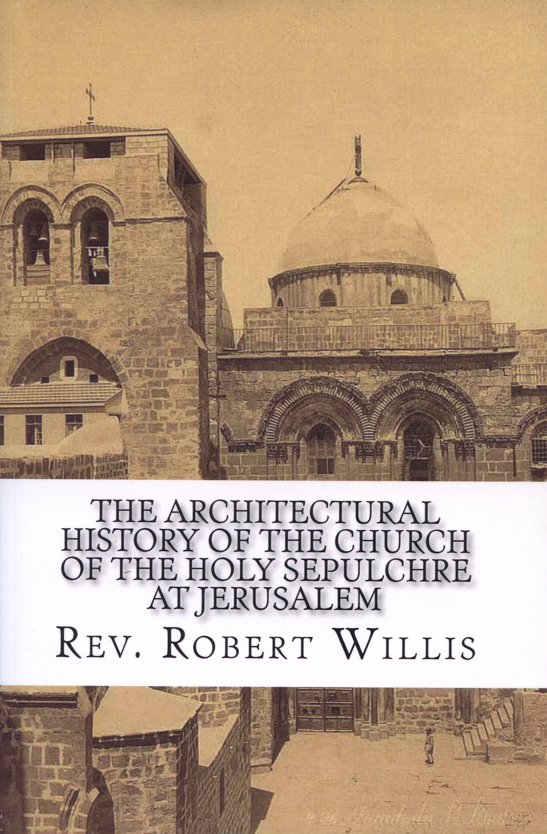 The Architectural History of the Church of the Holy Sepulchre at Jerusalem