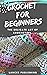 Crochet For Beginners: The ...