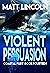 Violent Persuasion by Matt Lincoln