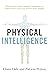 Physical Intelligence: Harness your body's untapped intelligence to achieve more, stress less and live more happily