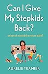 Can I Give My Stepkids Back? by Aurélie Tramier Can I Give My Stepkids Back? by Aurélie Tramier