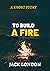 To Build A Fire : A Short Story