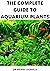 THE COMPLETE GUIDE TO AQUAR...