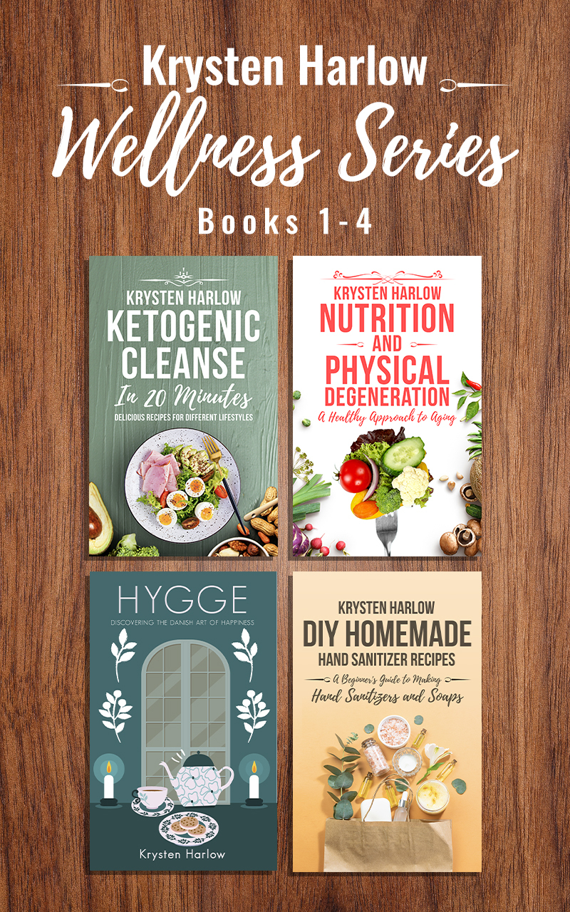 The Wellness Series, Books 1-4: Ketogenic Cleanse in 20 Minutes, Nutrition and Physical Degeneration, Hygge, DIY Homemade Hand Sanitizer Recipes