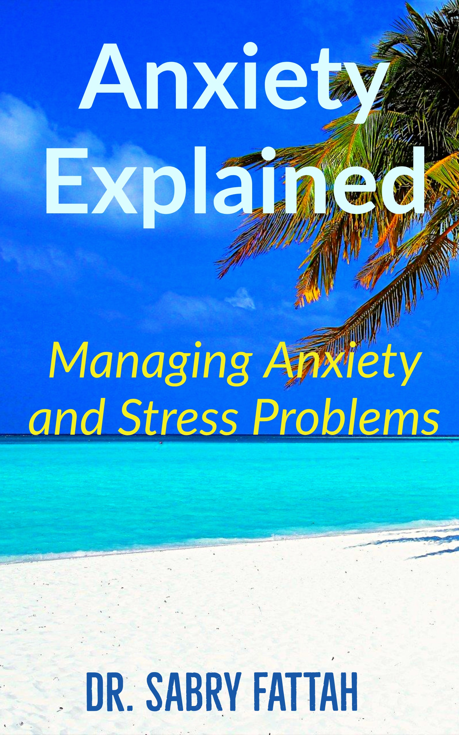 Anxiety Explained: Managing Anxiety and Stress Problems