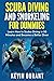 Scuba Diving and Snorkeling For Dummies: learn how to scuba diving in 90 minutes and Become a Better Diver!