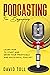 Podcasting for Beginners by David Toll
