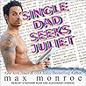 Single Dad Seeks Juliet by Max Monroe